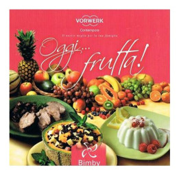 Oggi... Frutta - Ricettario Vorwerk Bimby TM31