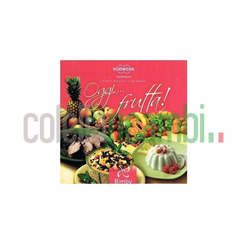 Oggi... Frutta - Ricettario Vorwerk Bimby TM31