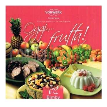 Oggi... Frutta - Ricettario Vorwerk Bimby TM31