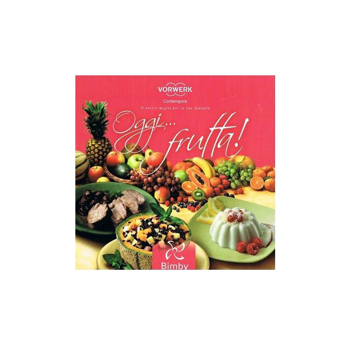 Oggi... Frutta - Ricettario Vorwerk Bimby TM31
