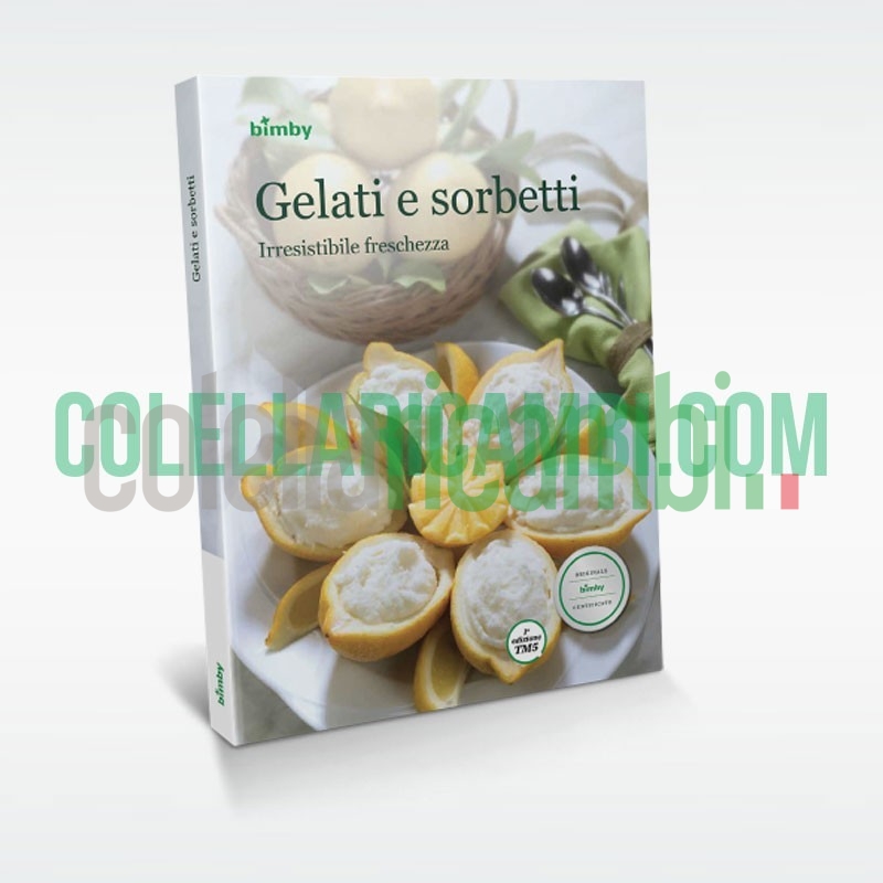 Gelati e Sorbetti: Irresistibile Freschezza - Ricettario Bimby TM5
