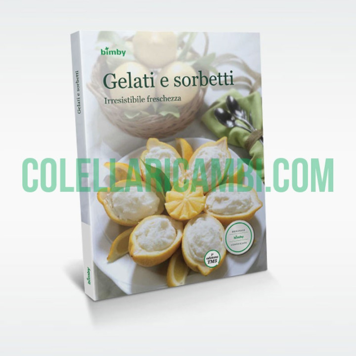 Gelati e Sorbetti: Irresistibile Freschezza - Ricettario Bimby TM5