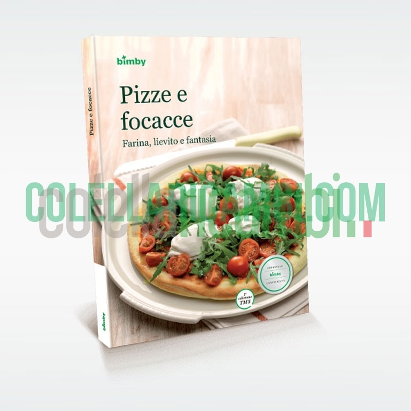 Pizze e Focacce: farina, lievito e fantasia - Ricettario Vorwerk Bimby TM5